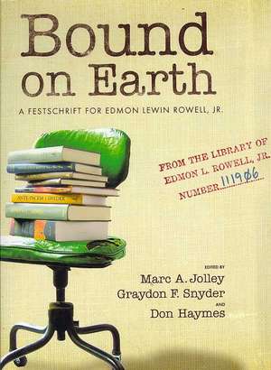 Bound on Earth: A Festschrift for Edmon Lewin Rowell, Jr. de Marc A. Jolley