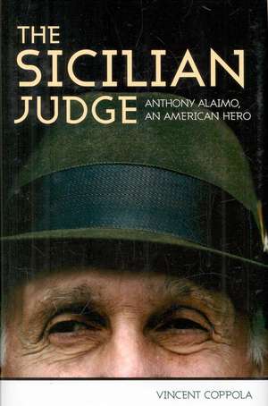 The Sicilian Judge: Anthony Alaimo, an American Hero de Vincent Coppola