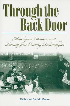 Through the Back Door: Melungeon Literacies and Twenty-First Century Technologies de Katherine Vande Brake