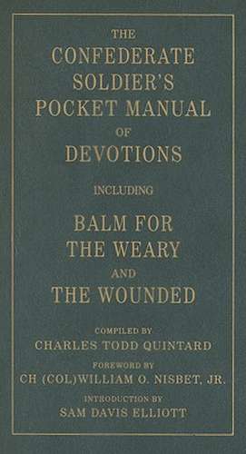 The Confederate Soldier's Pocket Manual of Devotions: Including Balm for the Weary and the Wounded de Jr. Nisbet, William O.