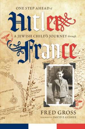 One Step Ahead of Hitler: A Jewish Child's Journey Through France de Fred Gross