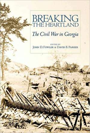 Breaking the Heartland: The Civil War in Georgia de John D. Fowler