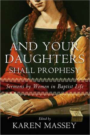 And Your Daughters Shall Prophesy: Sermons by Women in Baptist Life de Karen G. Massey