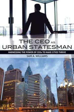 The CEO as Urban Statesman de Sam A. Williams