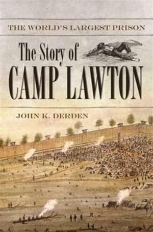 The World's Largest Prison: The Story of Camp Lawton de John K. Derden