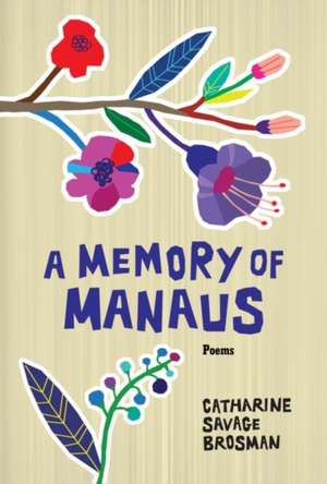 A Memory of Manaus: Poems de Catharine Savage Brosman