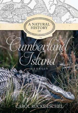 A Natural History of Cumberland Island, Georgia de Ruckdeschel Carol