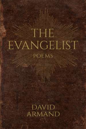 The Evangelist: Poems de David Armand