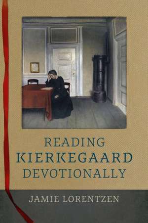 Reading Kierkegaard Devotionally de Jamie Lorentzen