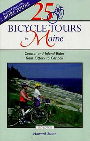 25 Bicycle Tours in Maine: Coastal and Inland Rides from Kittery to Caribou de Howard Stone