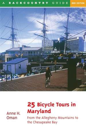 25 Bicycle Tours in Maryland – From the Allegheny Mountains to the Chesapeake Bay 2e de Anne Oman