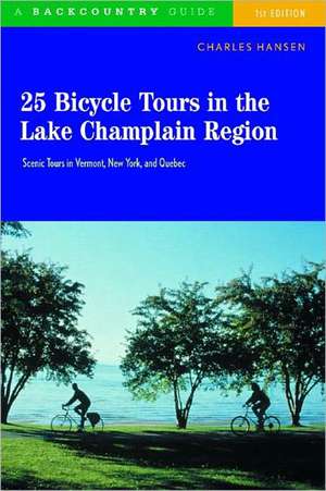 25 Bicycle Tours in the Lake Champlain Region – Scenic Tours in Vermont, New York and Quebec de Charles Hansen