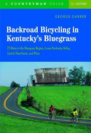 Backroad Bicycling in Kentucky′s Bluegrass – 25 Rides in the Bluegrass Region, Lower Kentucky Valley, Central Heartlands and More de George Garber