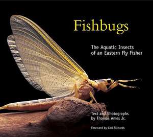 Fishbugs – The Aquatic Insects of an Eastern Fly Fisher de Thomas Ames