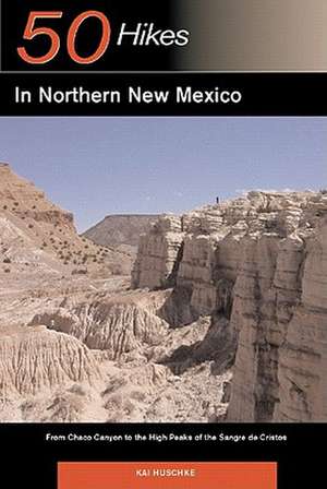 50 Hikes in Northern New Mexico – From Chaco Canyon to the High Peaks of the Sangre de Cristos de Kai Huschke