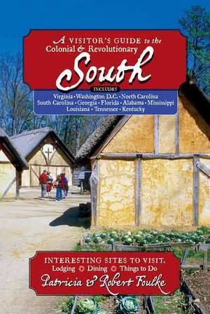 Visitor′s Guide to the Colonial & Revolutionary South de Robert Foulke