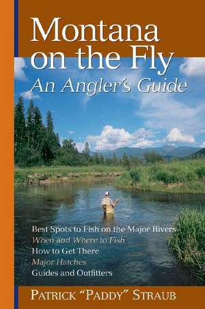 Montana on the Fly – An Angler′s Guide de Patrick Straub