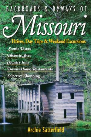 Backroads & Byways of Missouri – Drives, Day Trips and Weekend Excursions de Archie Satterfield