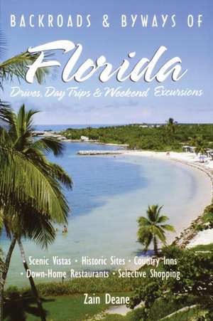 Backroads and Byways of Florida – Drives, Day Trips and Weekend Excursions de Zain Deane