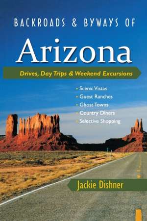 Backroads & Byways of Arizona – Drives, Day Trips & Weekend Excursions de Jackie Dishner