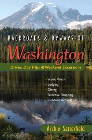 Backroads & Byways of Washington – Drives, Day Trips & Weekend Excursions de Archie Satterfield