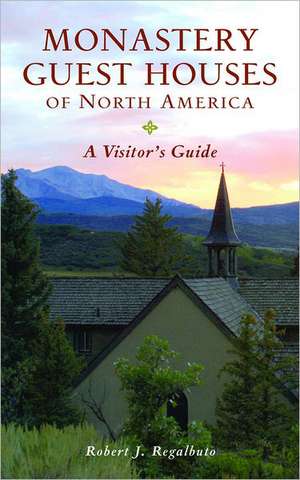 Monastery Guest Houses of North America – A Visitor′s Guide 5e de Robert J Regalbuto