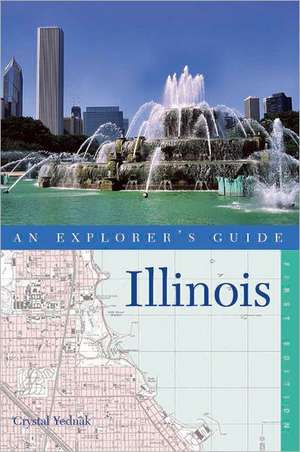 Explorer′s Guide Illinois de Crystal Yednak