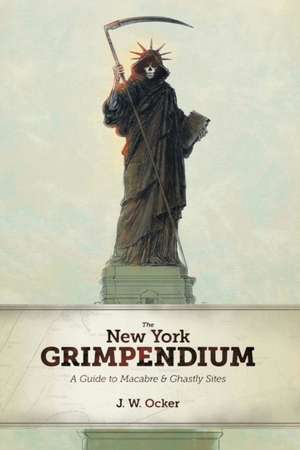 The New York Grimpendium – A Guide to Macabre and Ghastly Sites in New York State de J. W. Ocker