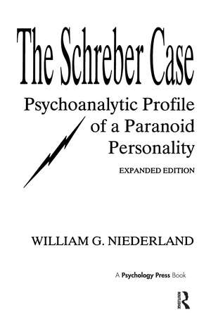 The Schreber Case: Psychoanalytic Profile of A Paranoid Personality de William G. Niederland