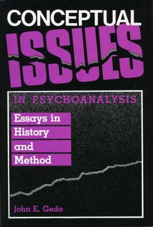 Conceptual Issues in Psychoanalysis: Essays in History and Method de John E. Gedo