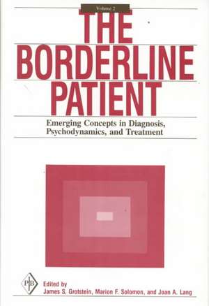 The Borderline Patient: Emerging Concepts in Diagnosis, Psychodynamics, and Treatment de James S. Grotstein