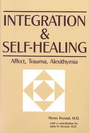 Integration and Self Healing: Affect, Trauma, Alexithymia de Henry Krystal