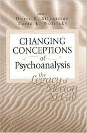 Changing Conceptions of Psychoanalysis: The Legacy of Merton M. Gill de Doris K. Silverman