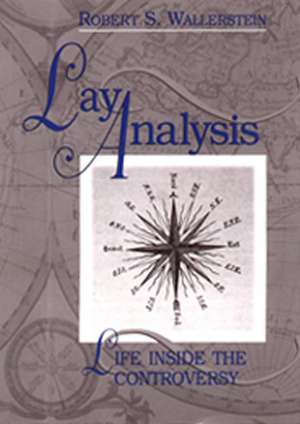 Lay Analysis: Life Inside the Controversy de Robert S. Wallerstein