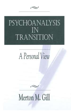 Psychoanalysis in Transition: A Personal View de Merton M. Gill