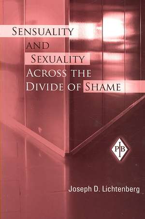 Sensuality and Sexuality Across the Divide of Shame de Joseph D. Lichtenberg