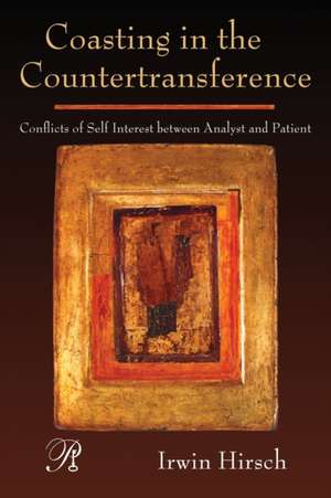 Coasting in the Countertransference: Conflicts of Self Interest between Analyst and Patient de Irwin Hirsch