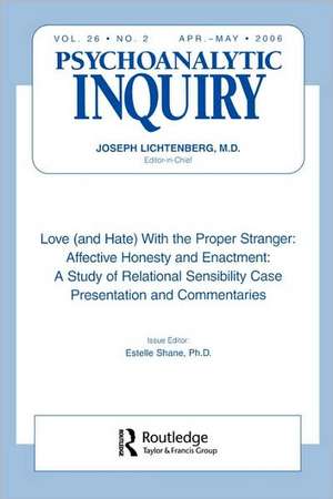 Love (and Hate) With the Proper Stranger: Affective Honesty and Enactment: Psychoanalytic Inquiry, 26.2 de Estelle Shane