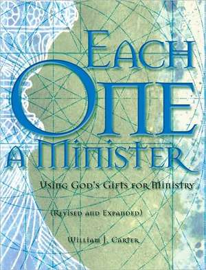 Each One a Minister: Using God's Gifts for Ministry de William J. Carter