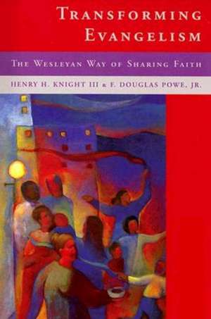 Transforming Evangelilsm: The Wesleyan Way of Sharing Faith de Nora Knight