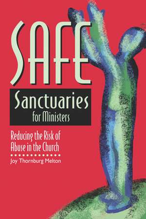 Safe Sanctuaries for Ministers: Reducing the Risk of Abuse in the Church de Joy Thornburg Melton