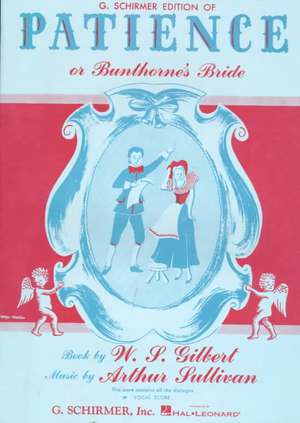 Patience (or Bunthorne's Bride): Vocal Score de William S. Gilbert