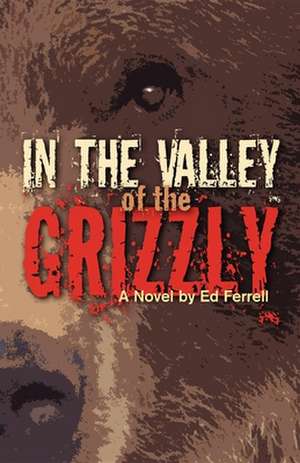 In the Valley of the Grizzly de Ed Ferrell