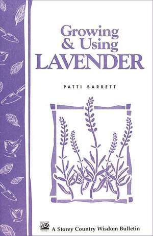 Growing & Using Lavender: Storey's Country Wisdom Bulletin A-155 de Patricia R. Barrett
