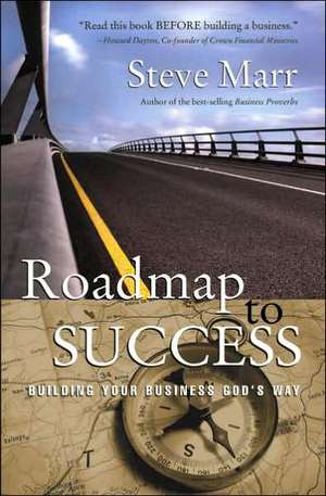 Roadmap to Success: Building Your Business God's Way de Steve Marr