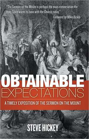 Obtainable Expectations: A Timely Exposition of the Sermon on the Mount de Steve Hickey