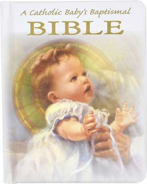 A Catholic Baby's Baptismal Bible de Rev Victor Hoagland