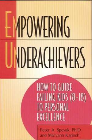 Empowering Underachievers: How to Guide Failing Kids (8-18) to Personal Excellence de Peter A. Spevak