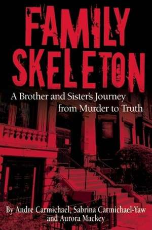 Family Skeleton: A Brother and Sister's Journey from Murder to Truth de Sabrina Carmichael Yaw