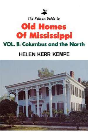 Pelican Guide to Old Homes of Mississippi, The: Columbus And The North